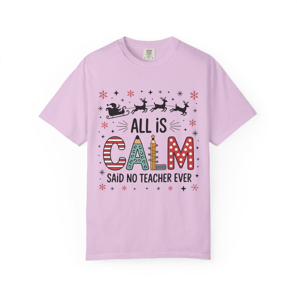 All Is Calm… Said No Teacher Ever” Christmas Shirt | Funny Teacher Holiday Tee