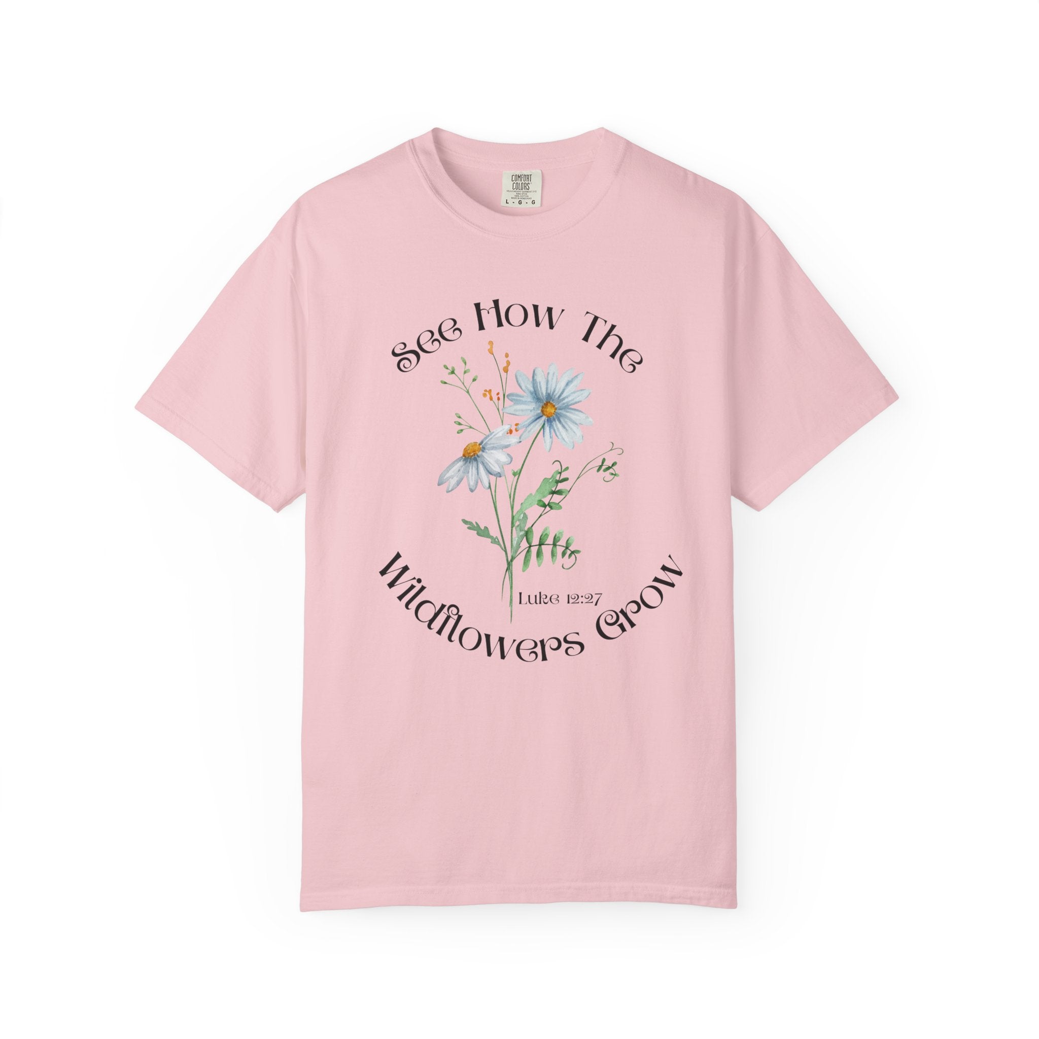 See How the Wildflowers Grow Shirt – Luke 12:27 Christian T-Shirt