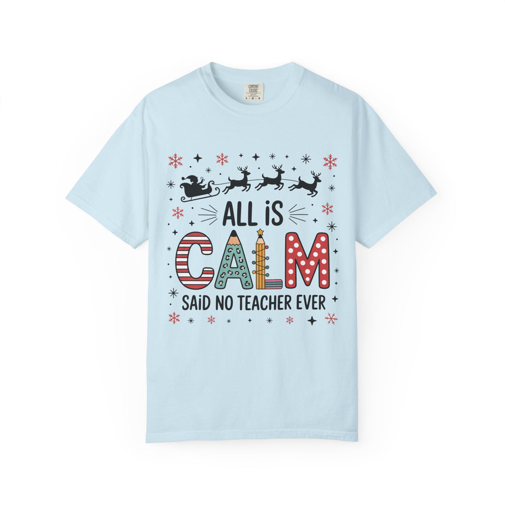 All Is Calm… Said No Teacher Ever” Christmas Shirt | Funny Teacher Holiday Tee