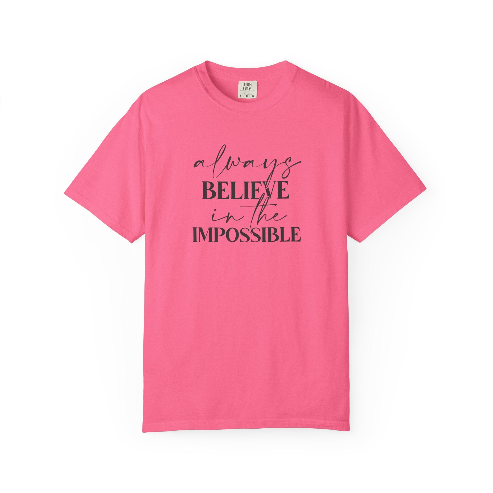 Always Believe in the Impossible Comfort Colors T-Shirt – Inspirational Quote Tee