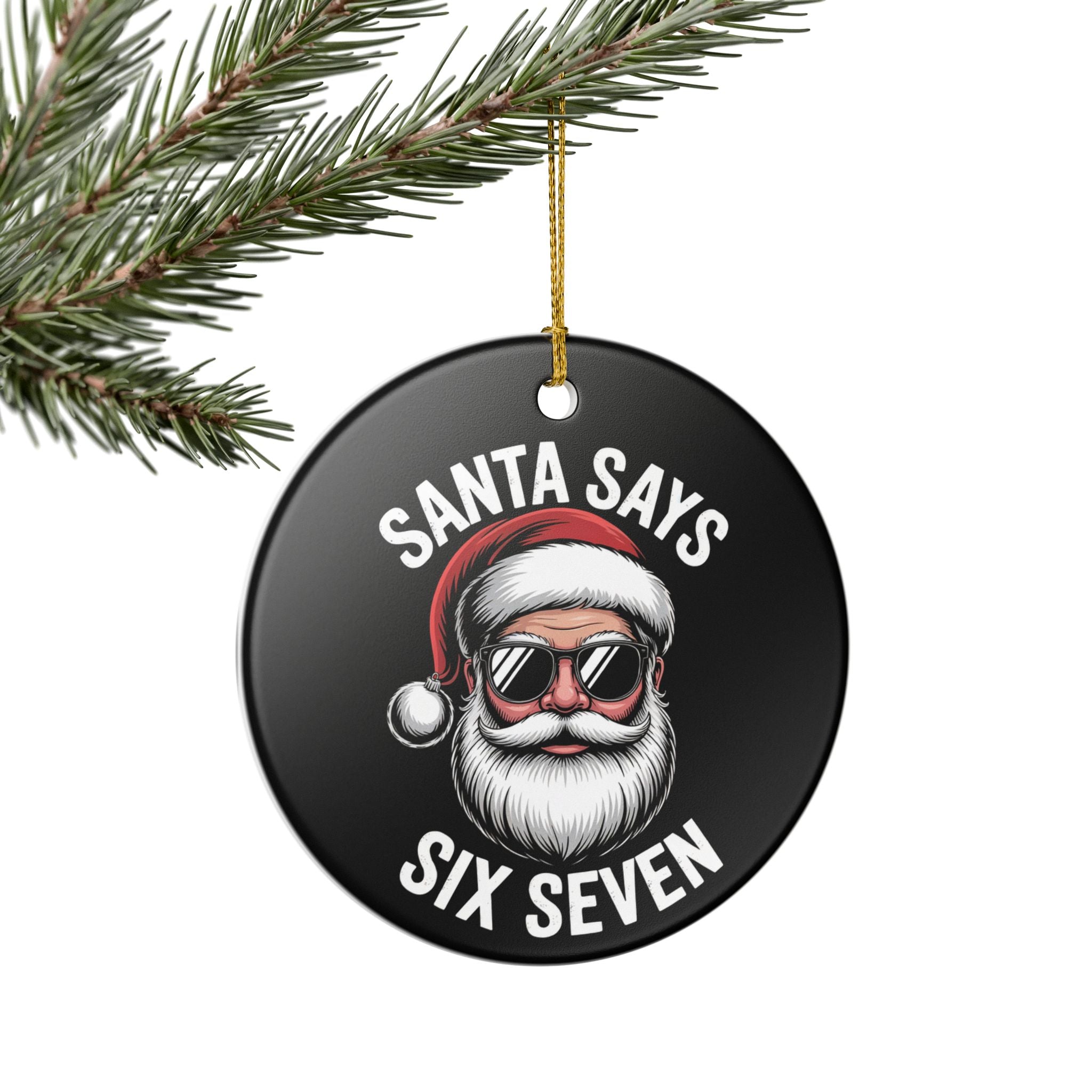 Santa Says Six Seven Ornament – Funny Christmas Tree Gift Idea
