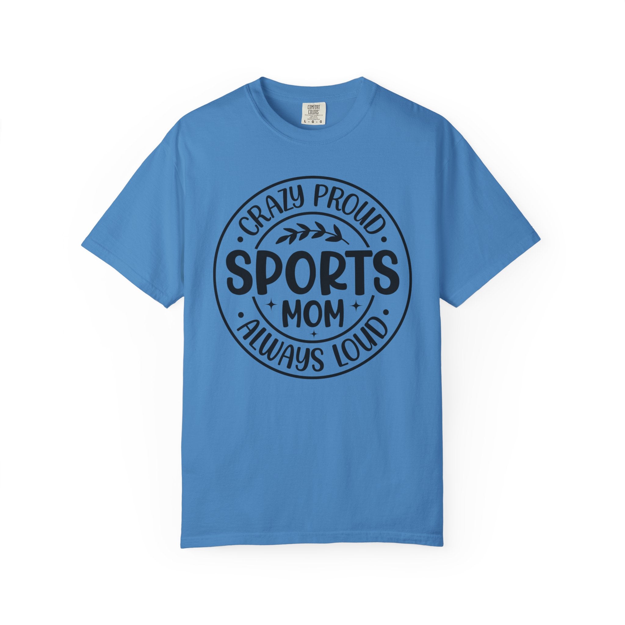 Crazy Proud Sports Mom T-Shirt – Always Loud Graphic Tee for Game Day Fans