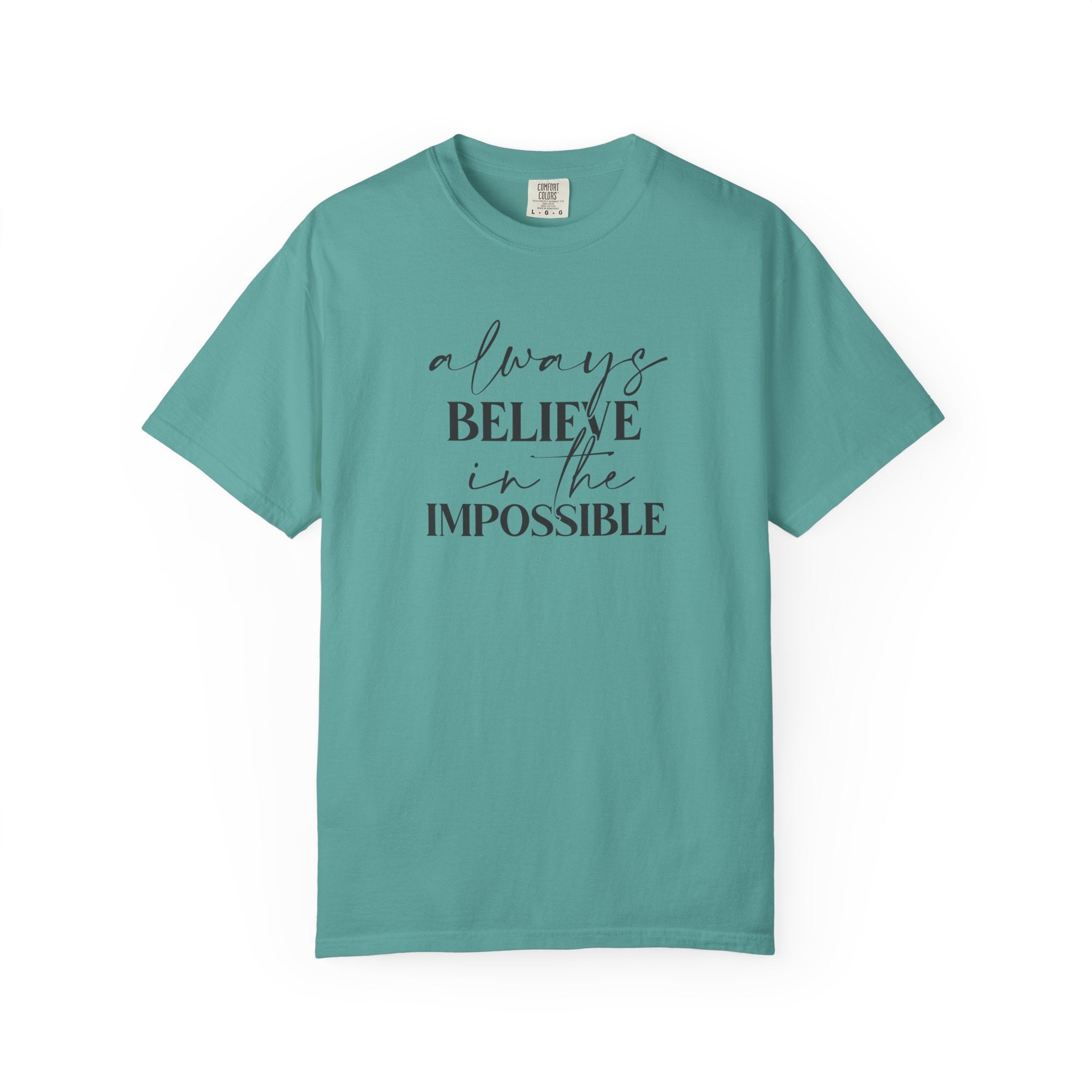 Always Believe in the Impossible Comfort Colors T-Shirt – Inspirational Quote Tee