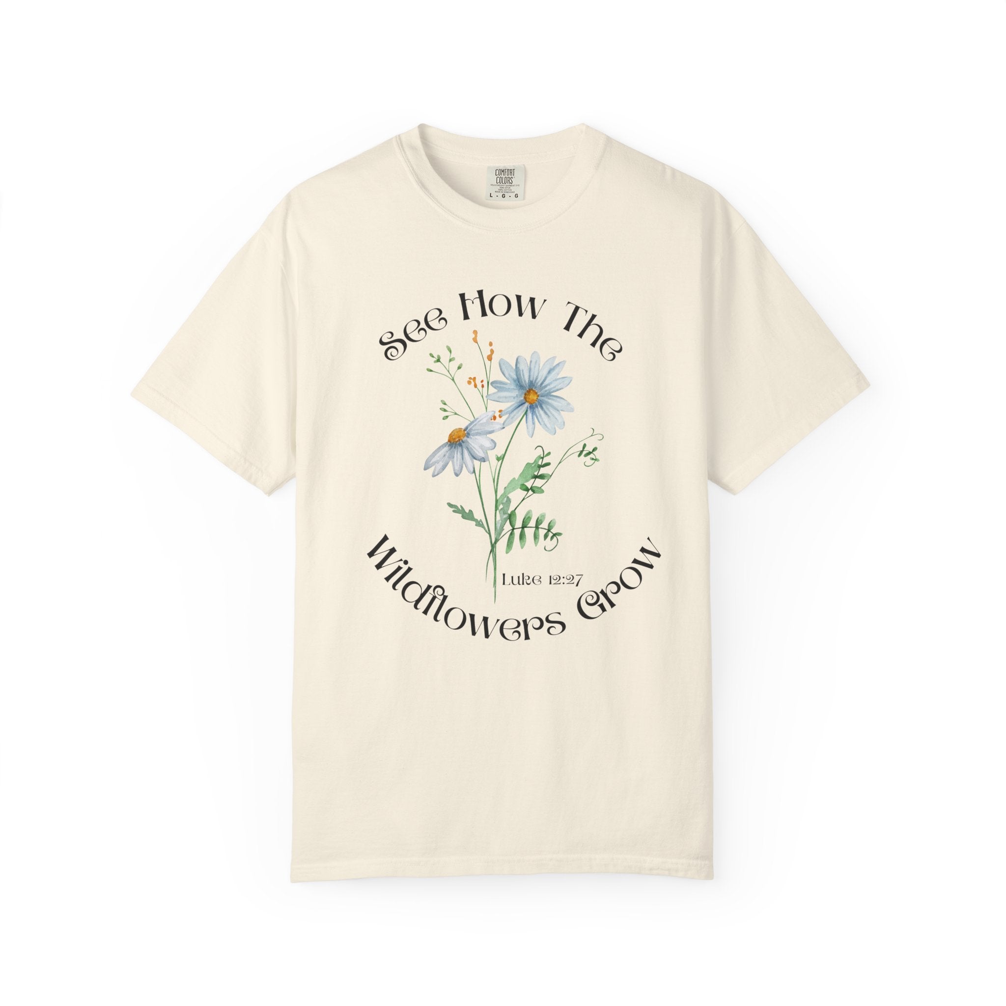 See How the Wildflowers Grow Shirt – Luke 12:27 Christian T-Shirt