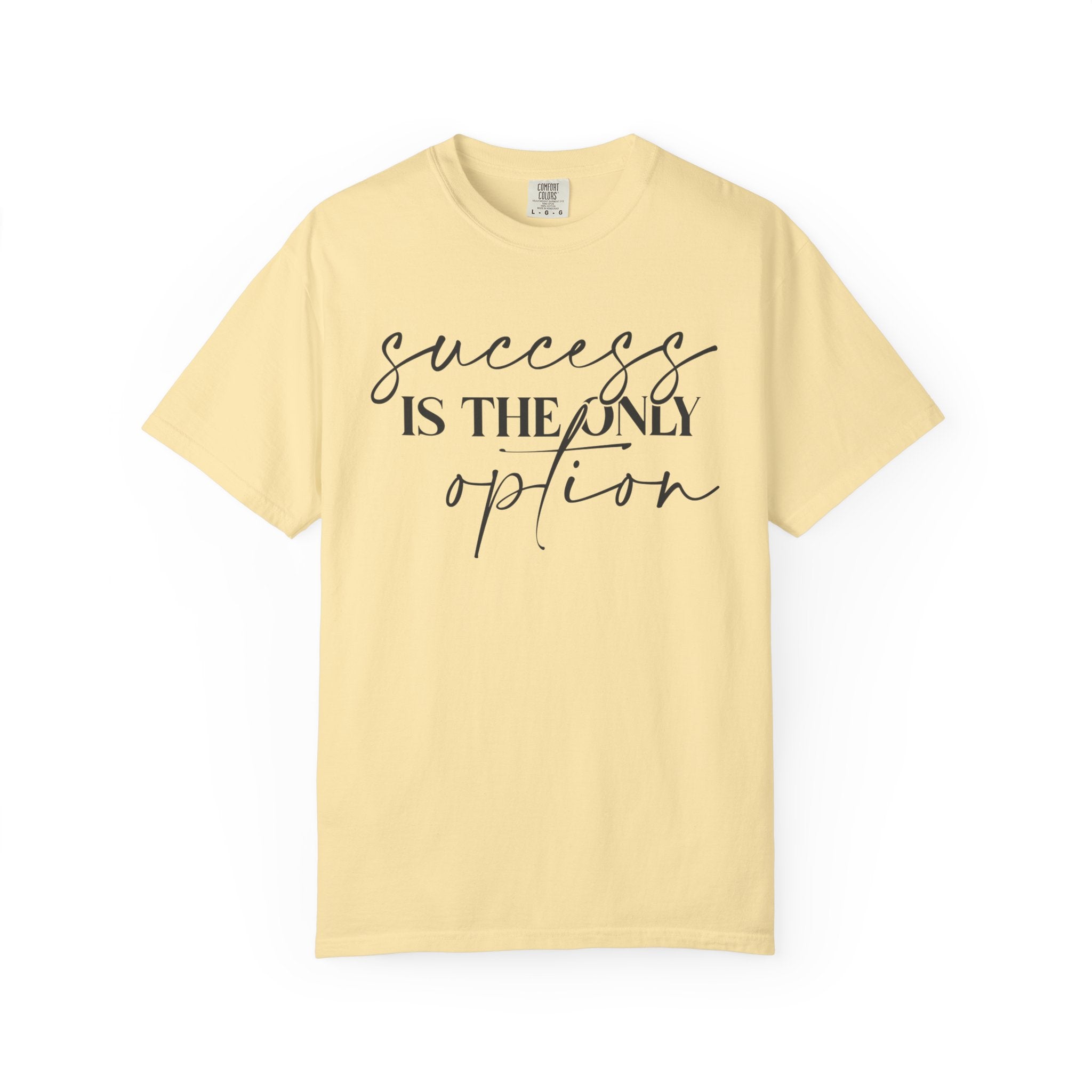 Success Is the Only Option Shirt – Motivational Comfort Tee