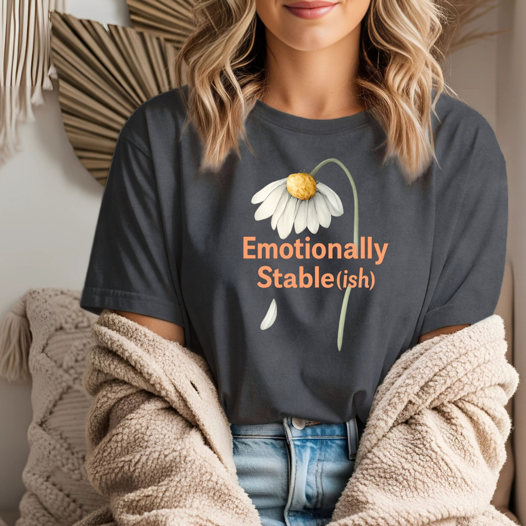 Emotionally Stable-ish Daisy Shirt – Soft Neutral Aesthetic Tee, Sarcastic Comfort Colors T-Shirt