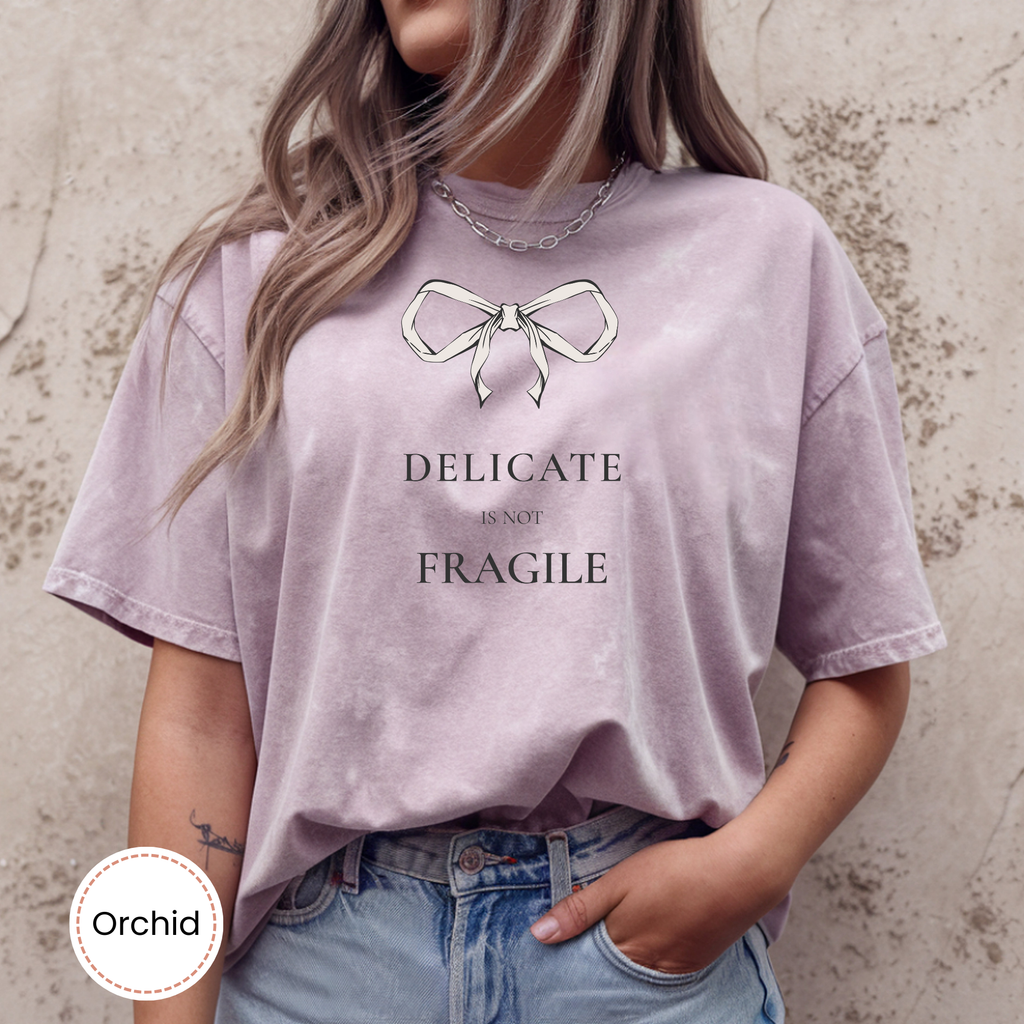Delicate Is Not Fragile Feminine Statement Tee