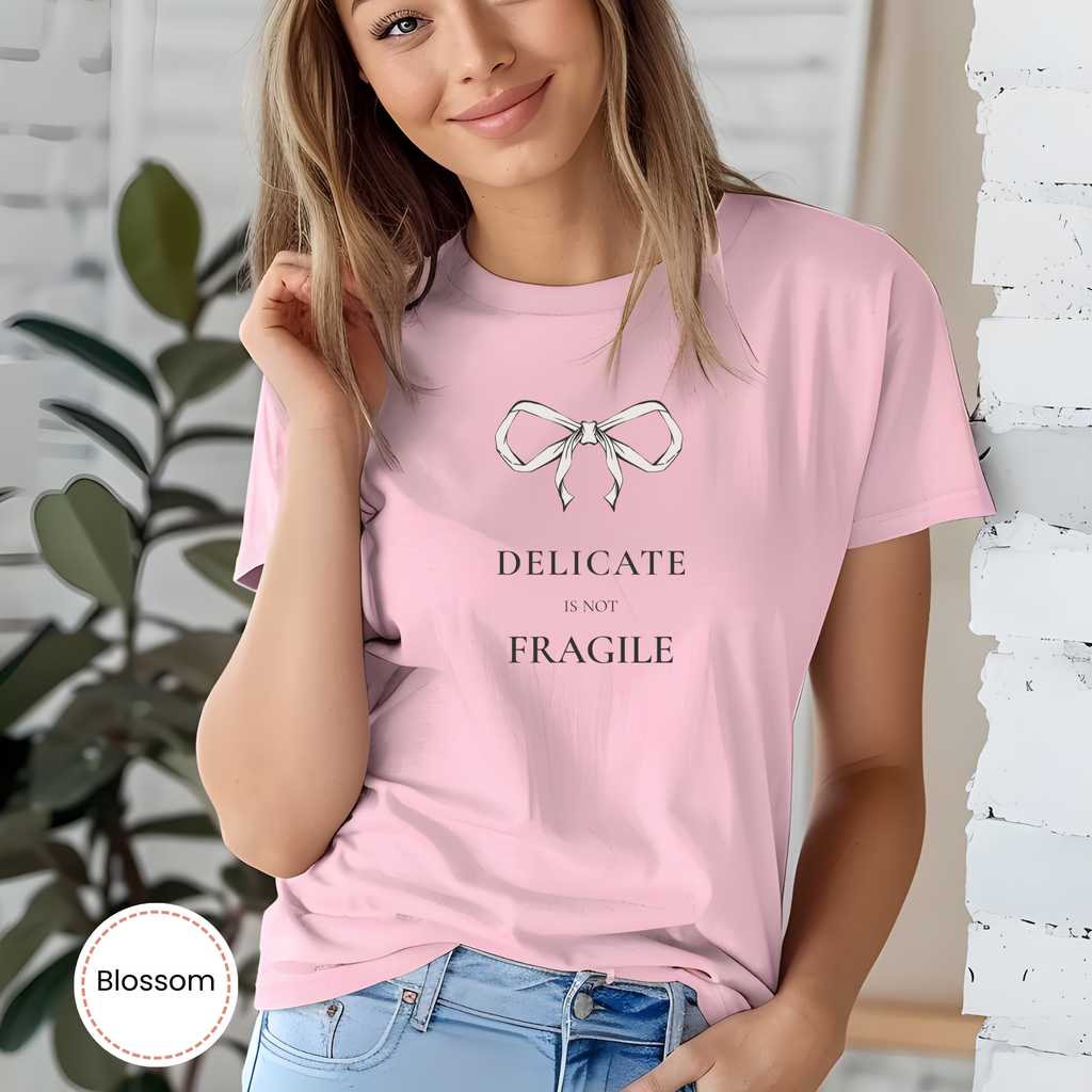 Delicate Is Not Fragile Feminine Statement Tee