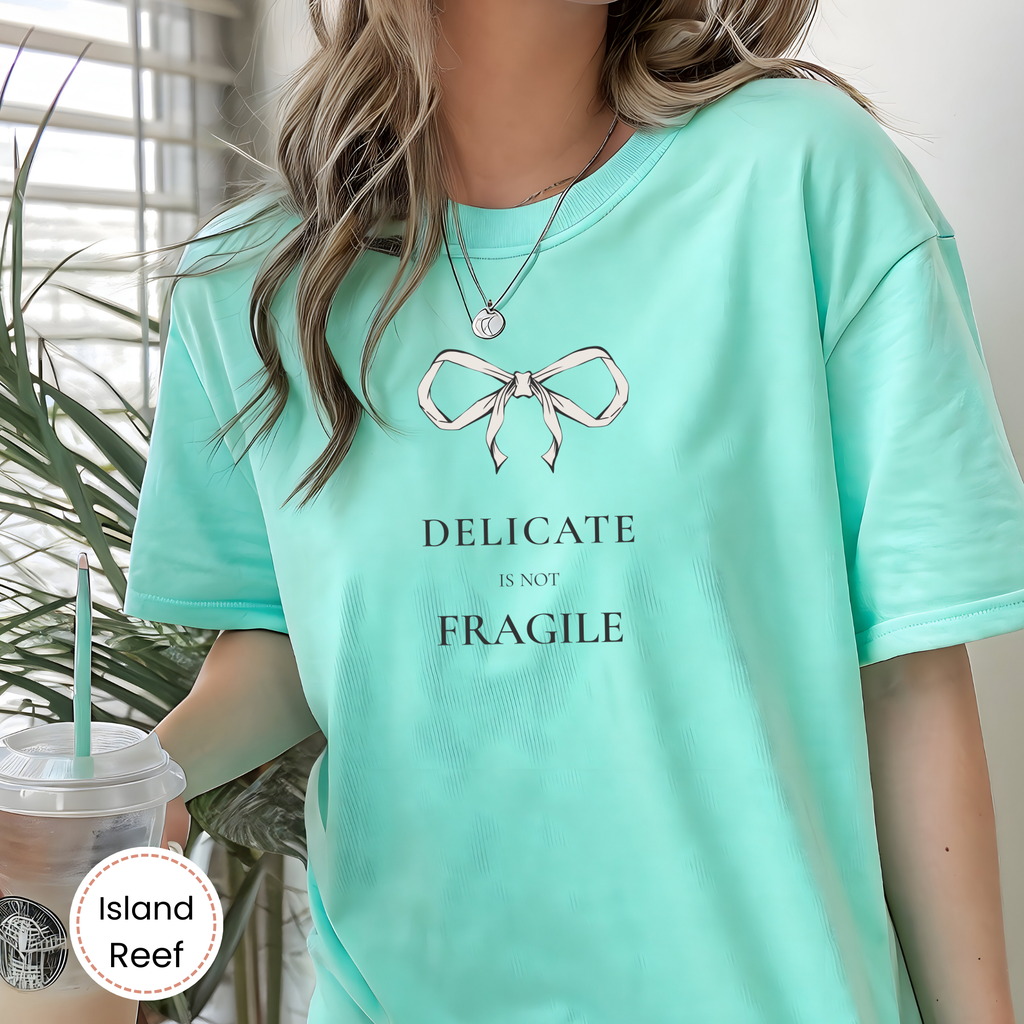 Delicate Is Not Fragile Feminine Statement Tee