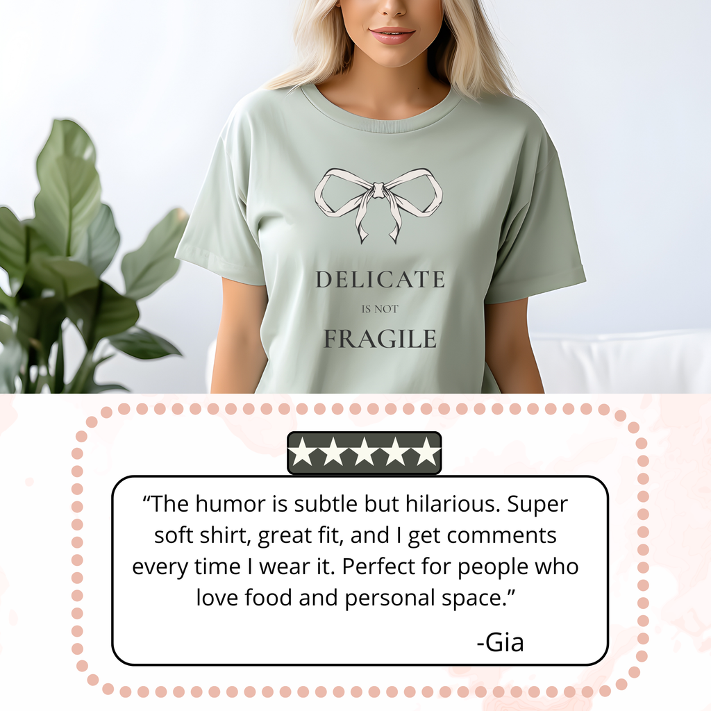 Delicate Is Not Fragile Feminine Statement Tee