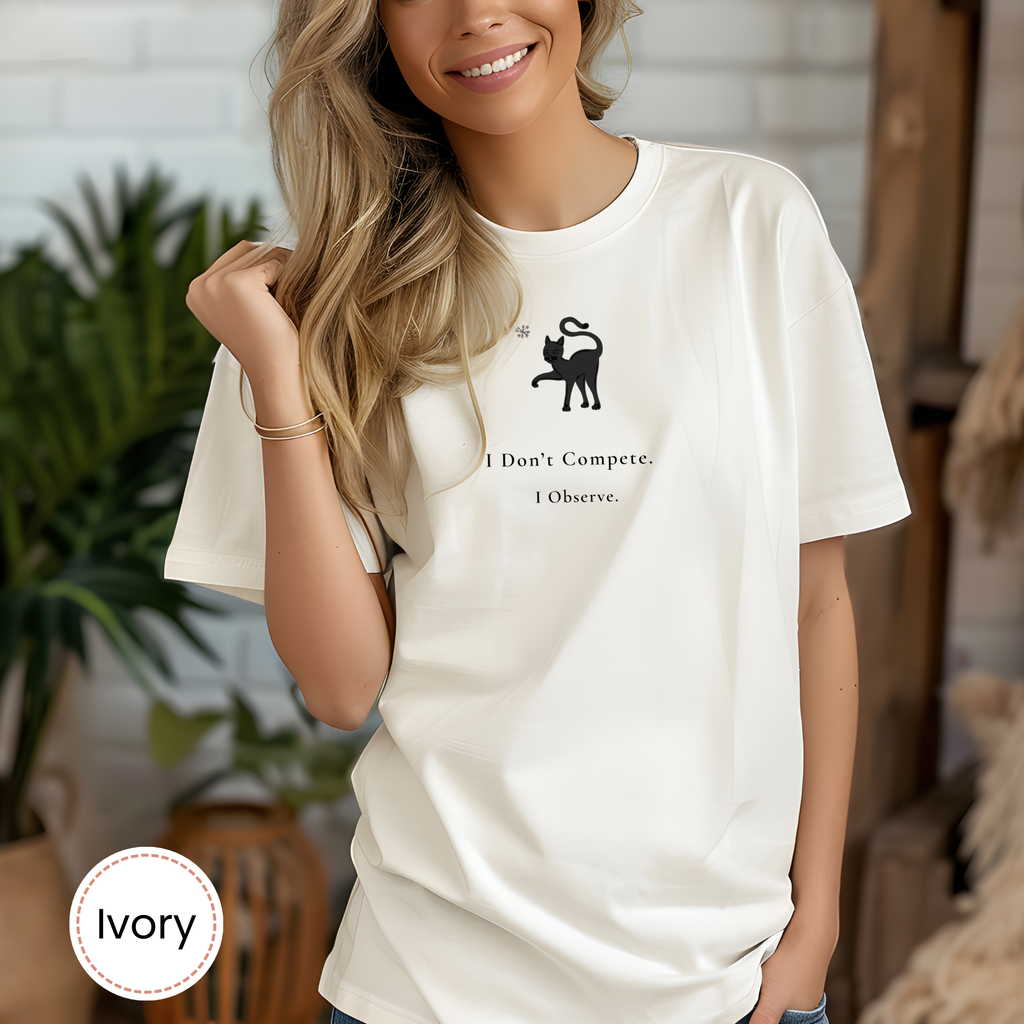 I Don’t Compete. I Observe. Cat Tee