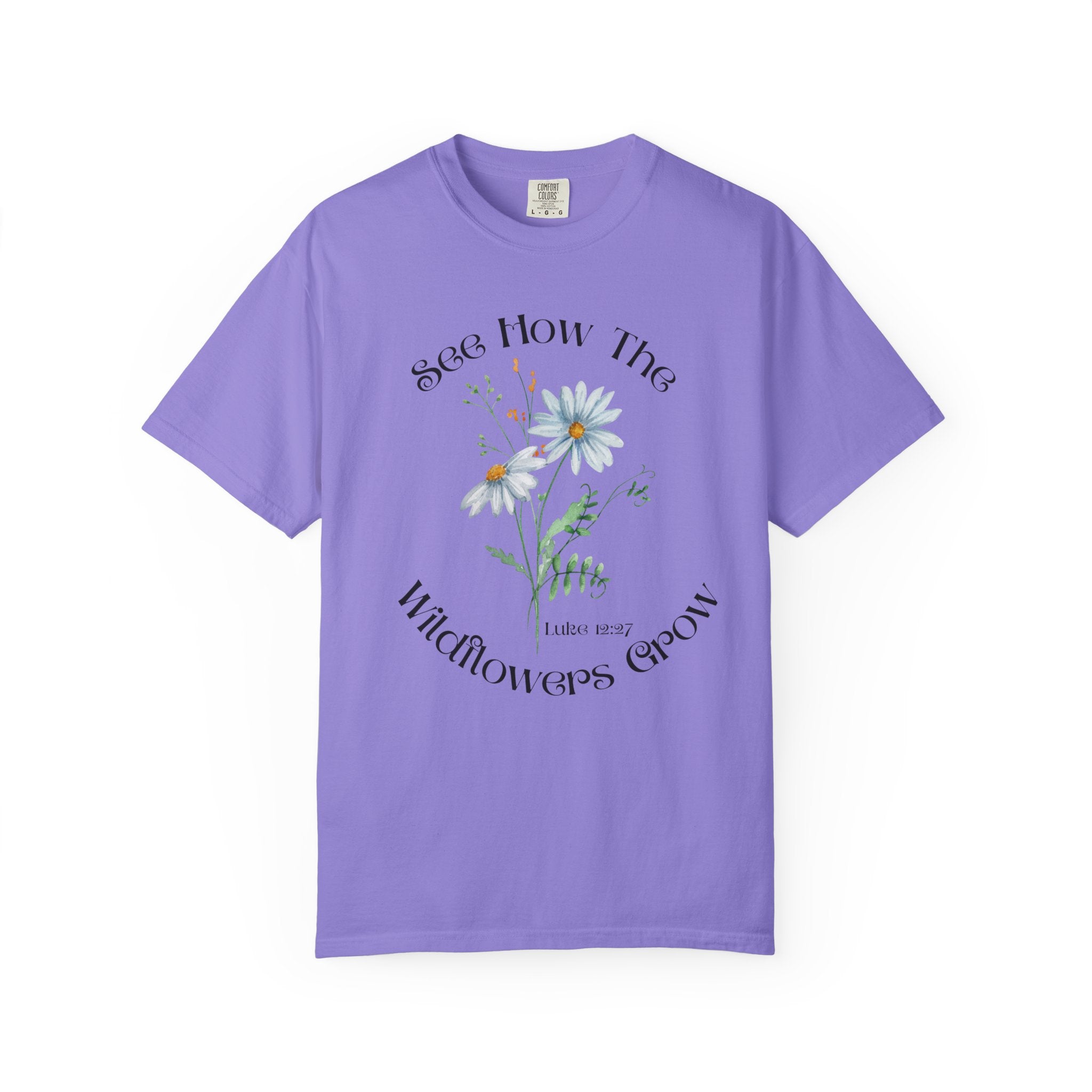 See How the Wildflowers Grow Shirt – Luke 12:27 Christian T-Shirt