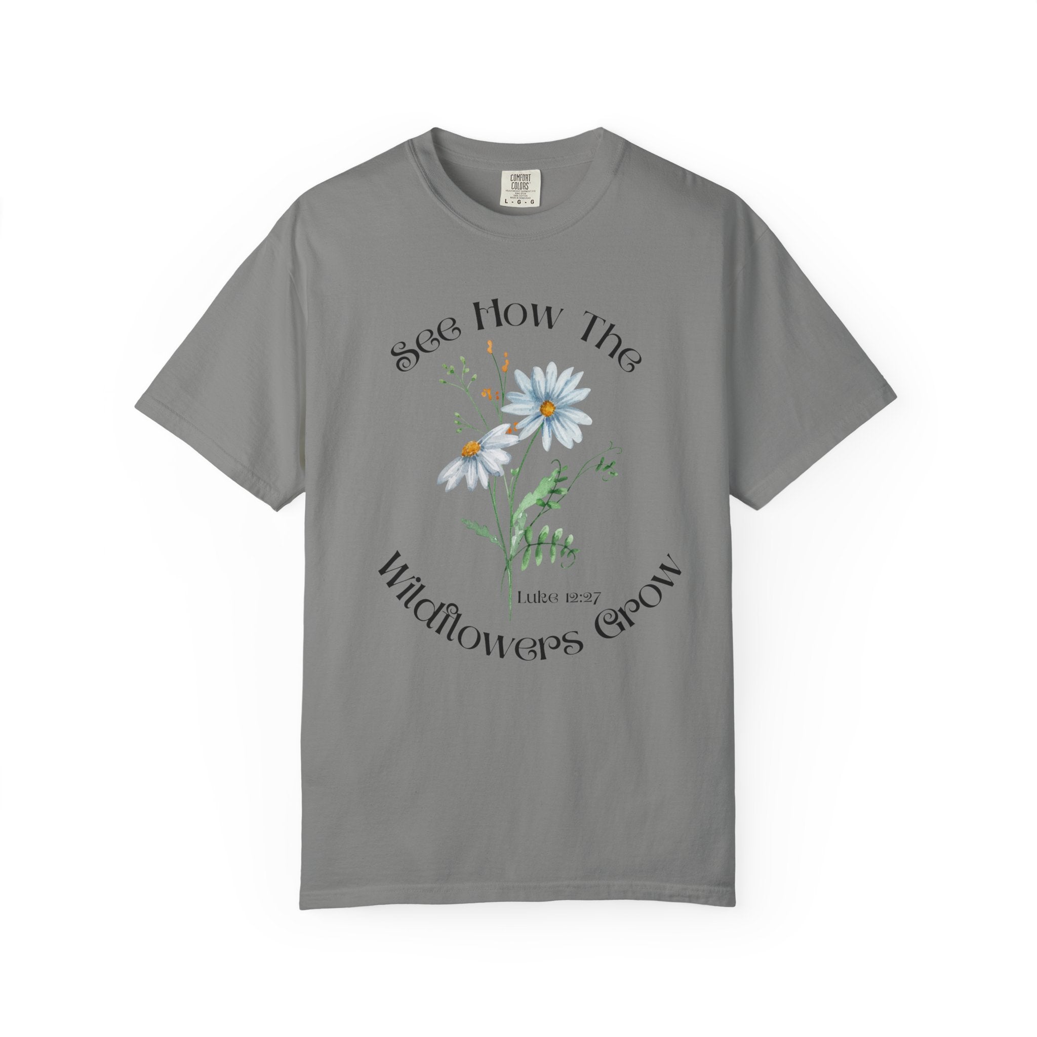 See How the Wildflowers Grow Shirt – Luke 12:27 Christian T-Shirt