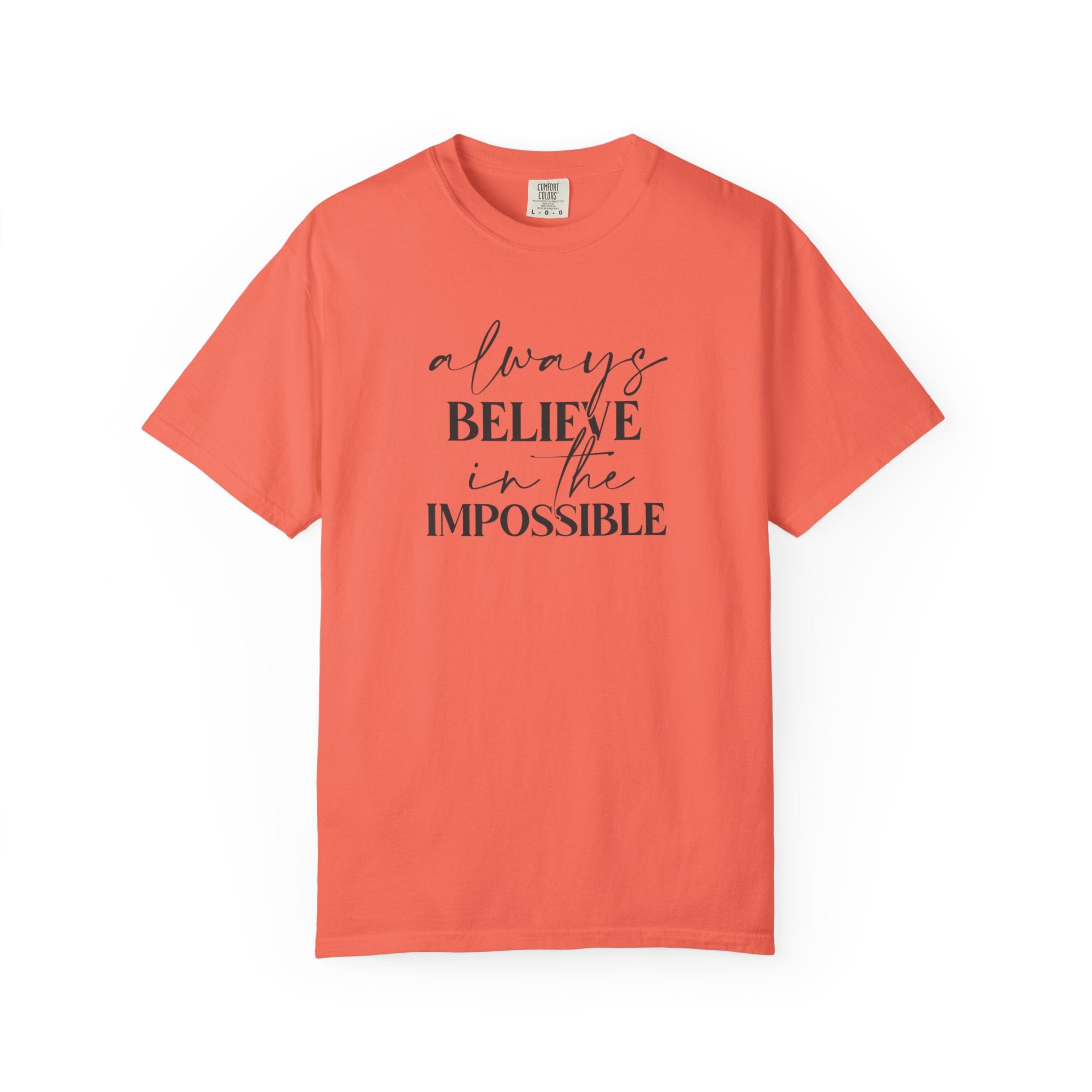 Always Believe in the Impossible Comfort Colors T-Shirt – Inspirational Quote Tee