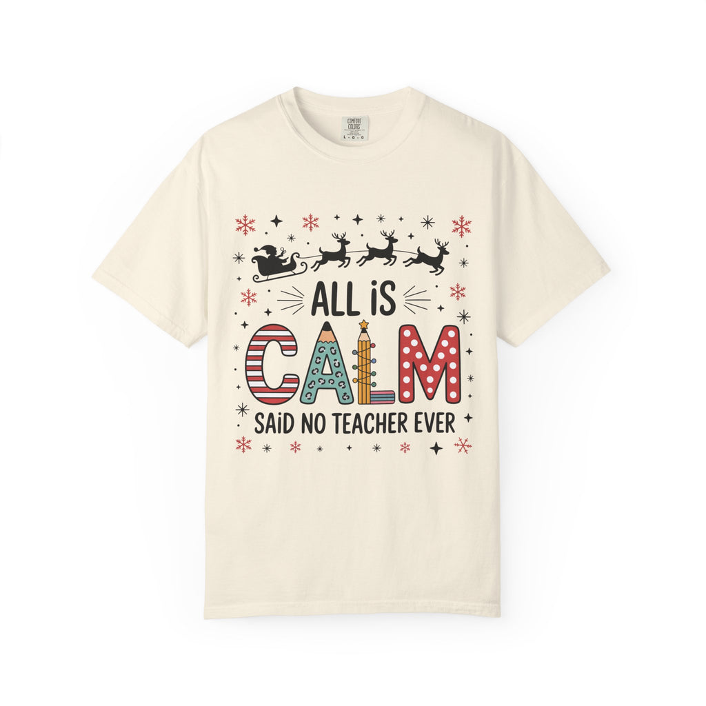 All Is Calm… Said No Teacher Ever” Christmas Shirt | Funny Teacher Holiday Tee