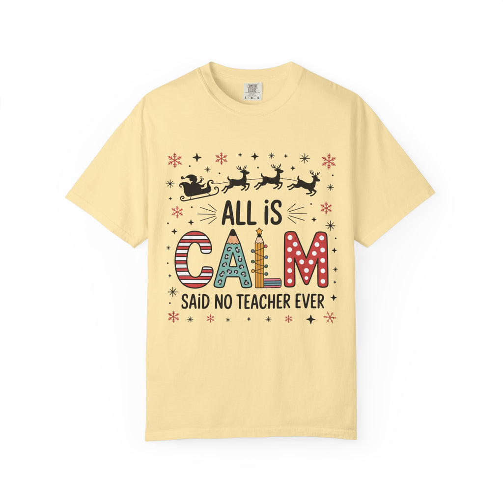 All Is Calm… Said No Teacher Ever” Christmas Shirt | Funny Teacher Holiday Tee