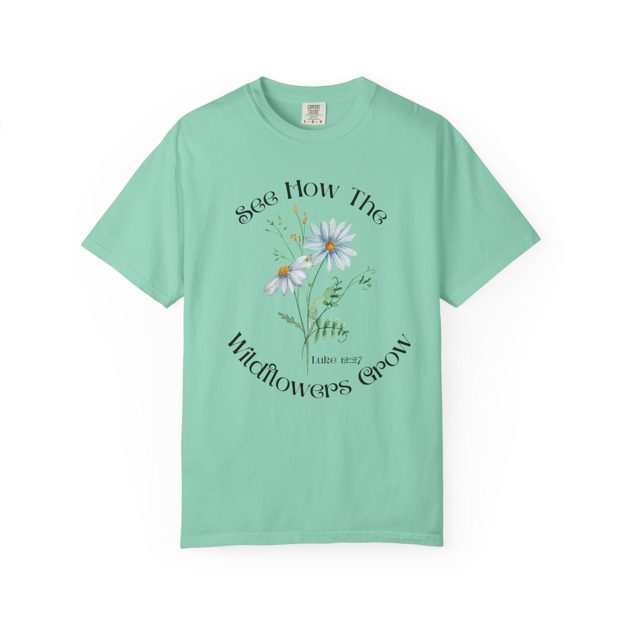 See How the Wildflowers Grow Shirt – Luke 12:27 Christian T-Shirt