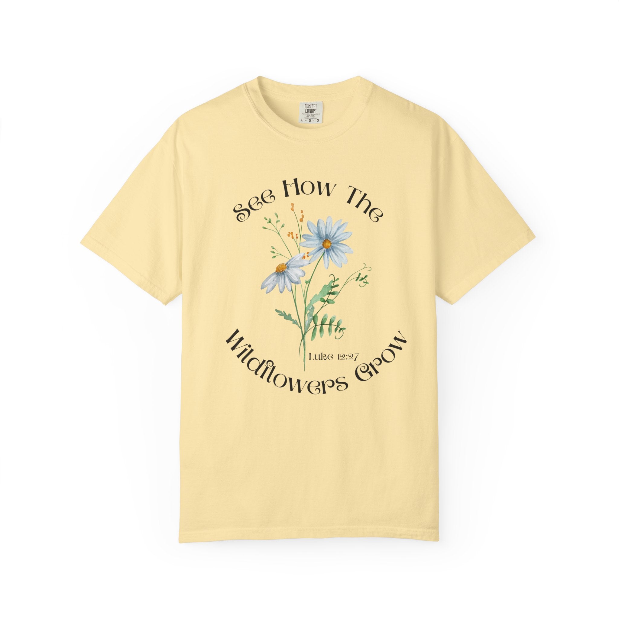 See How the Wildflowers Grow Shirt – Luke 12:27 Christian T-Shirt