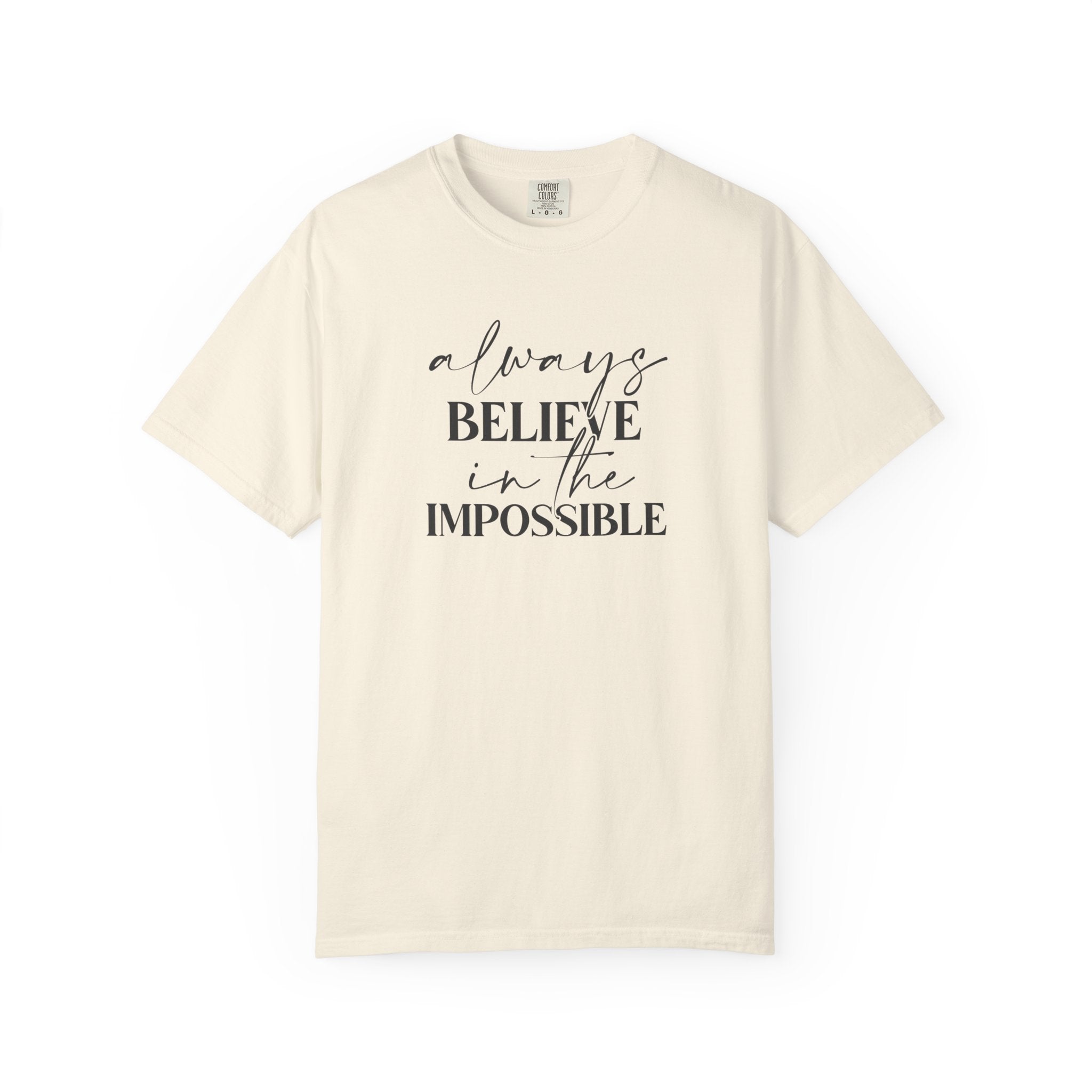 Always Believe in the Impossible Comfort Colors T-Shirt – Inspirational Quote Tee