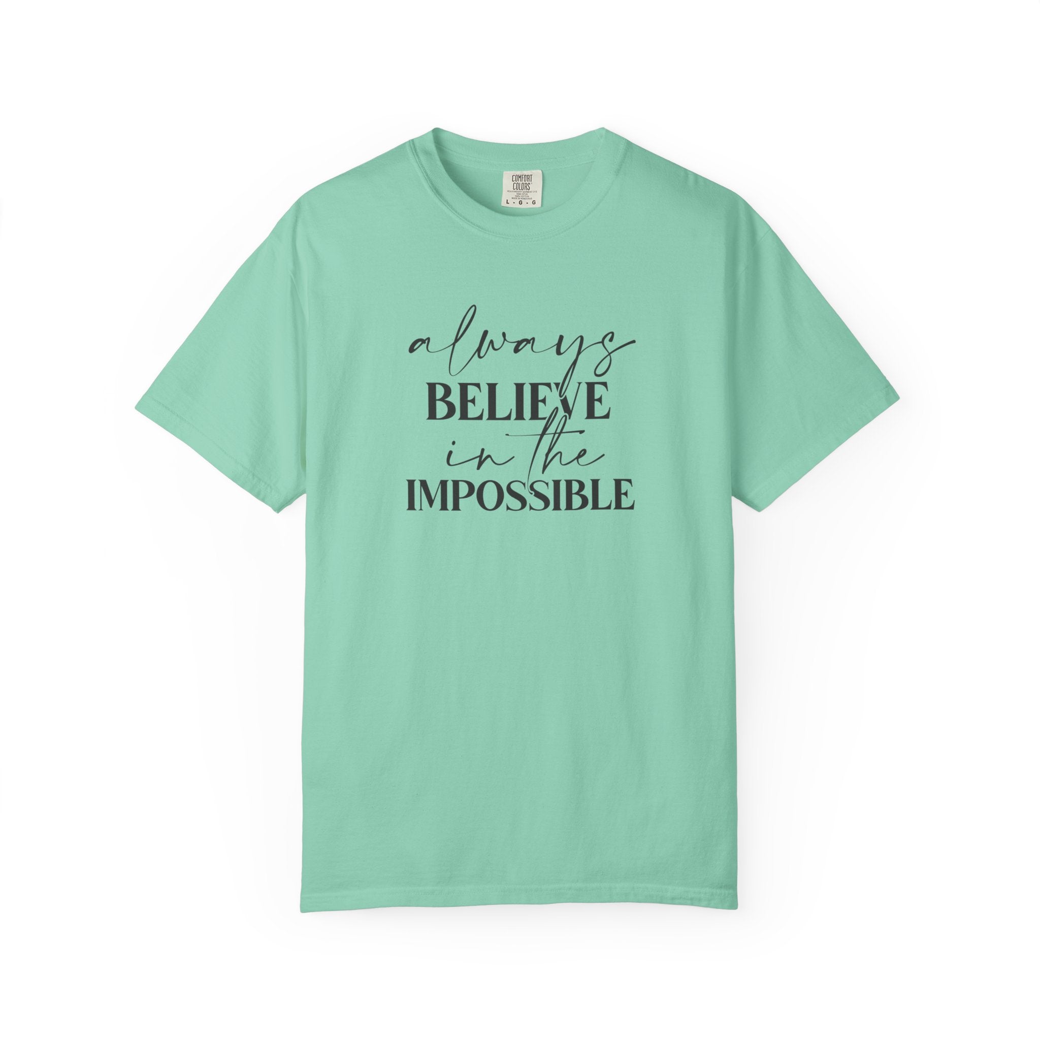 Always Believe in the Impossible Comfort Colors T-Shirt – Inspirational Quote Tee