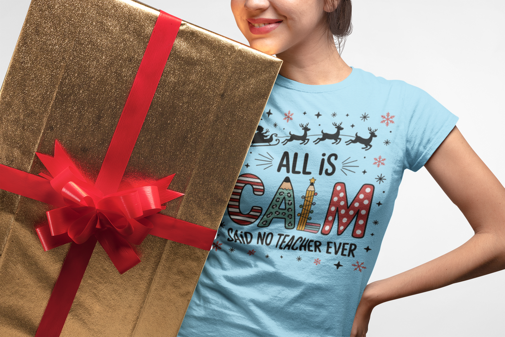 All Is Calm… Said No Teacher Ever” Christmas Shirt | Funny Teacher Holiday Tee