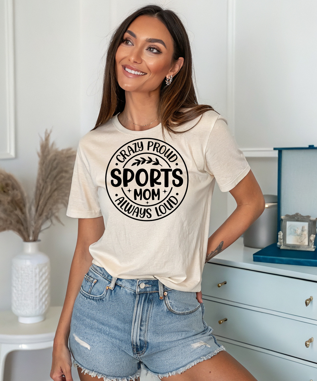 Crazy Proud Sports Mom T-Shirt – Always Loud Graphic Tee for Game Day Fans